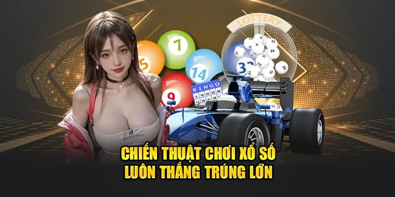 Chiến thuật tham gia xổ số luôn thắng trúng lớn