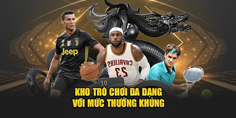 Kho trò chơi đa dạng với mức thưởng khủng