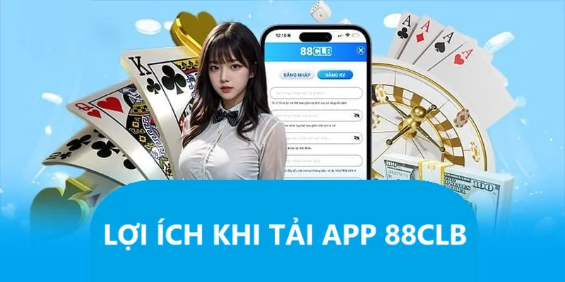 Tải app 88clb đem đến muôn vàn lợi ích to lớn cho khách hàng