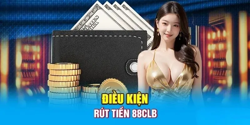 Điểm qua các quy định quan trọng khi thực hiện rút tiền 88clb