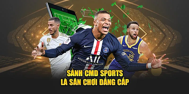 Sảnh CMD Sports là sân chơi đẳng cấp